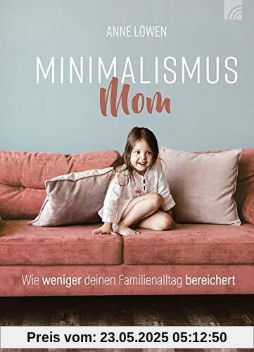 Minimalismus Mom: Wie weniger deinen Familienalltag bereichert Minimalismus Mom: Wie weniger deinen Familienalltag bereichert