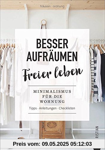 Minimalismus wohnen: Besser aufräumen, freier leben. Minimalismus für die Wohnung. Tipps, Anleitungen, Checklisten. Entrümpeln, Ordnung schaffen, Leben aufräumen. Minimalismus ist Trend.