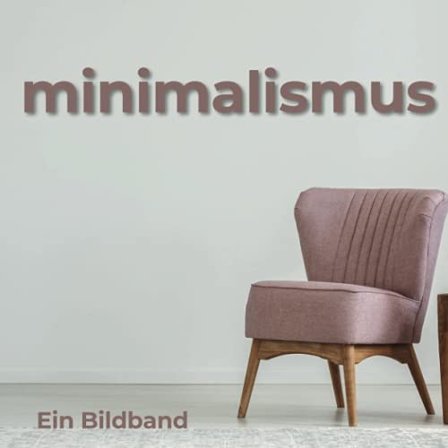 Minimalismus: Ein Bildband