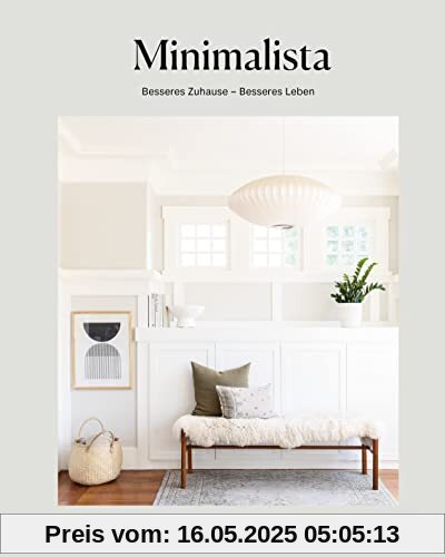 Minimalista: Besseres Zuhause - besseres Leben: Die Schritt-für-Schritt-Anleitung für mehr Klarheit und Ordnung. - Mit Tipps zum Ausmisten, Aufräumen ... von Wohn- über Kinderzimmer bis Küche