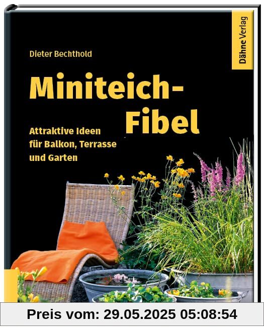 Miniteich-Fibel: Attraktive Ideen für Balkon, Terrasse und Garten