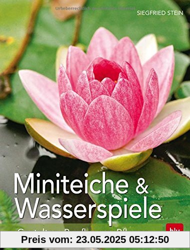 Miniteiche und Wasserspiele: Gestalten -  Bepflanzen - Pflegen