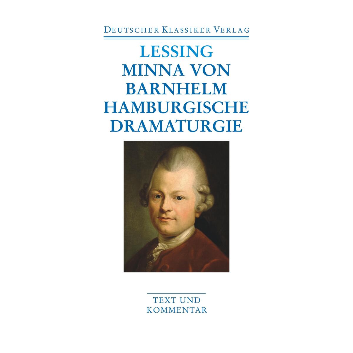Minna von Barnhelm / Hamburgische Dramaturgie. Werke 1767 - 1769 Minna von Barnhelm / Hamburgische Dramaturgie. Werke 1767 - 1769 von Deutscher Klassikerverlag