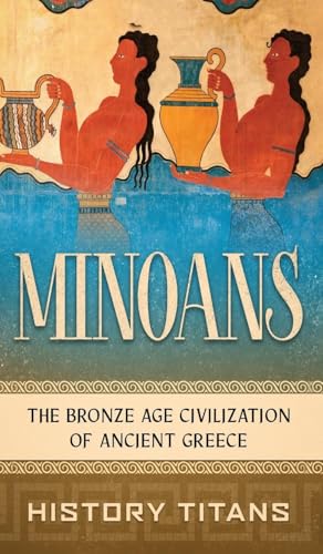 Minoans: The Bronze Age Civilization of Ancient Greece von Creek Ridge Publishing