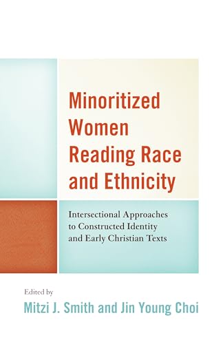 Minoritized Women Reading Race and Ethnicity: Intersectional Approaches to Constructed Identity and Early Christian Texts (Feminist Studies and Sacred Texts)