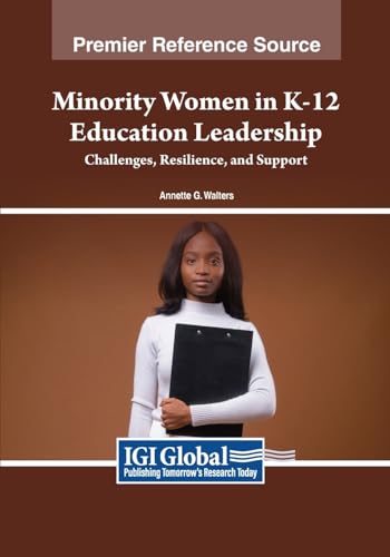 Minority Women in K-12 Education Leadership: Challenges, Resilience, and Support von IGI Global