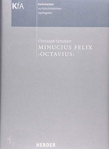 Minucius Felix "Octavius": Übersetzung und Kommentar (Kommentar zu frühchristlichen Apologeten) von Herder