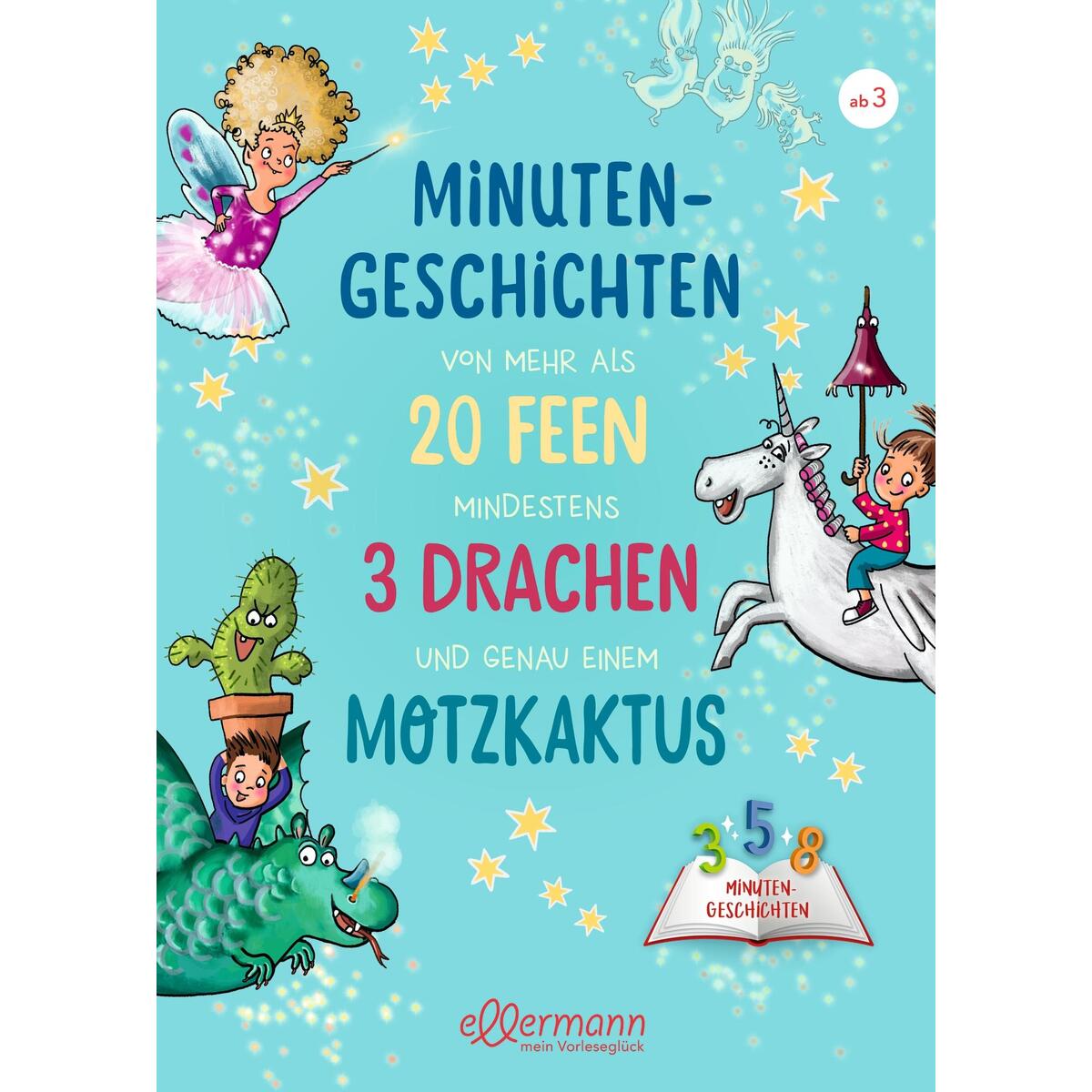 Minutengeschichten von mehr als 20 Feen, mindestens 3 Drachen und genau einem Mo... Minutengeschichten von mehr als 20 Feen, mindestens 3 Drachen und genau einem Mo... von Ellermann