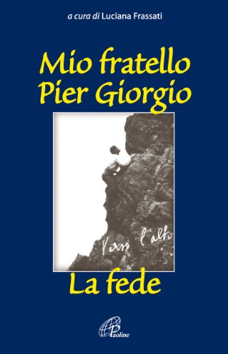 Mio fratello Pier Giorgio. La fede (Uomini e donne)