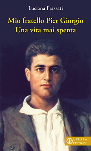 Mio fratello Pier Giorgio. Una vita mai spenta (Le bussole) von LE BUSSOLE