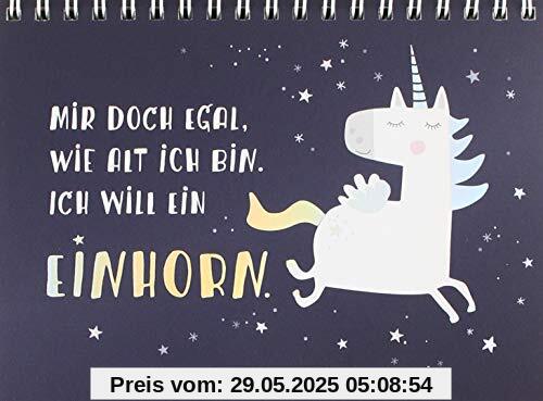 Mir doch egal, wie alt ich bin. Ich will ein Einhorn!: Spiralbuch