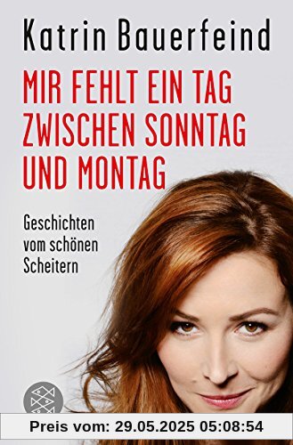 Mir fehlt ein Tag zwischen Sonntag und Montag: Geschichten vom schönen Scheitern Mir fehlt ein Tag zwischen Sonntag und Montag: Geschichten vom schönen Scheitern