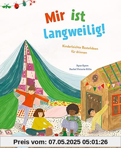 Mir ist langweilig!: Kinderleichte Bastelideen für Drinnen