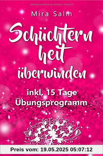 Mira Salm Bücher/Schüchternheit: So befreien Sie sich in 15 Tagen von Schüchternheit und Selbstzweifeln! Eine Schritt für Schritt Anleitung, wie Sie Selbstvertrauen, Schüchternheit
