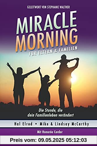 Miracle Morning für Eltern & Familien: Die Stunde, die dein Familienleben verändert Miracle Morning für Eltern & Familien: Die Stunde, die dein Familienleben verändert