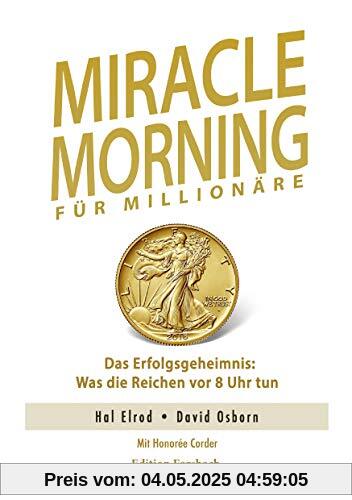 Miracle Morning für Millionäre. Das Erfolgsgeheimnis: Was die Reichen vor 8 Uhr tun