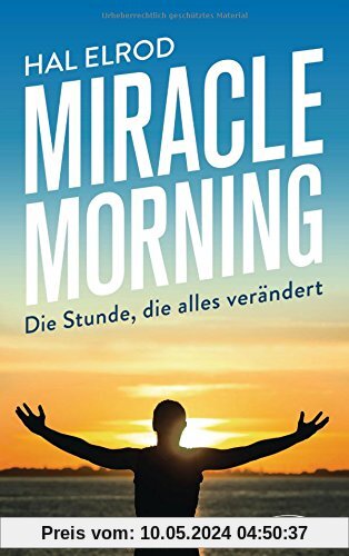 Miracle Morning: Die Stunde, die alles verändert