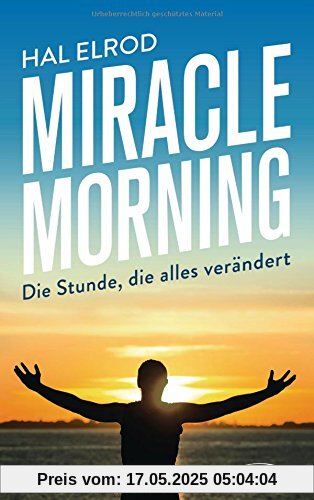 Miracle Morning: Die Stunde, die alles verändert Miracle Morning: Die Stunde, die alles verändert