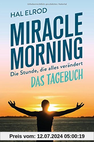 Miracle Morning: Die Stunde, die alles verändert - Das Tagebuch