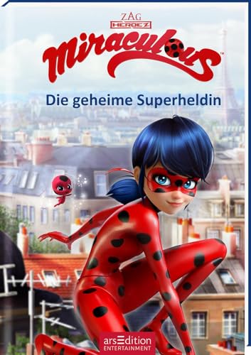 Miraculous – Die geheime Superheldin (Miraculous 1): Abenteuer mit einer starken Heldin ab 8 Jahre | mit Bildern aus der TV-Serie von Ars Edition