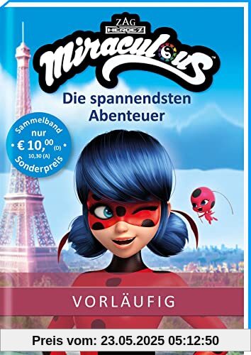 Miraculous – Die spannendsten Abenteuer (Miraculous): Zwei actionreiche Geschichten in einem Band! | Mit Bildern aus der TV-Serie | ab 8 Jahren