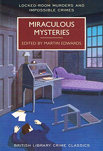 Miraculous Mysteries (British Library Crime Classics): Locked-Room Murders and Impossible Crimes