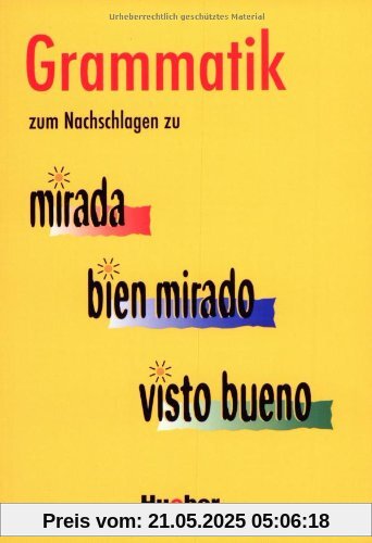 Mirada. Ein Spanischkurs für Anfänger: Grammatik zum Nachschlagen: zu mirada - bien mirado - visto bueno / Grammatik zum Nachschlagen Mirada. Ein Spanischkurs für Anfänger: Grammatik zum Nachschlagen: zu mirada - bien mirado - visto bueno / Grammatik zum Nachschlagen