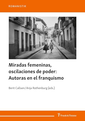 Miradas femeninas, oscilaciones de poder: Autoras en el franquismo (Romanistik, Band 44) von Frank & Timme