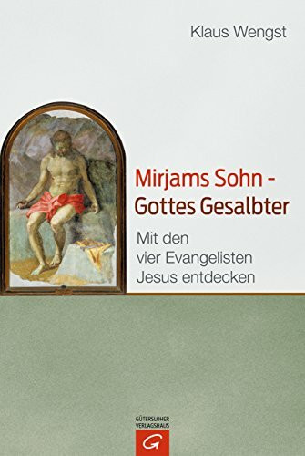 Mirjams Sohn – Gottes Gesalbter: Mit den vier Evangelisten Jesus entdecken