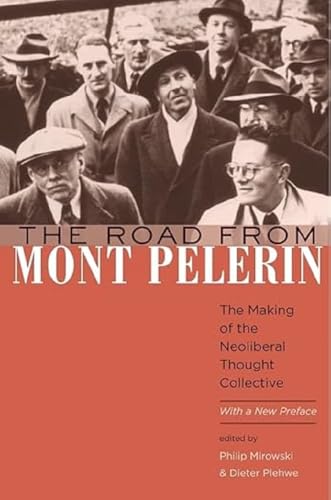 The Road from Mont Pelerin: The Making of the Neoliberal Thought Collective, With a New Preface