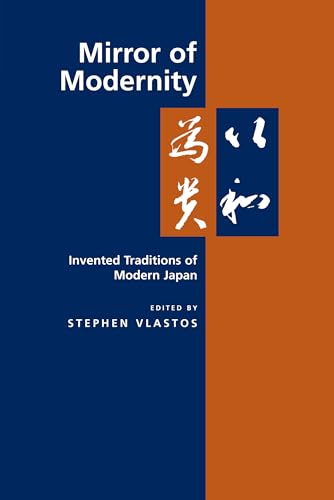 Mirror of Modernity: Invented Traditions of Modern Japan (Twentieth Century Japan: The Emergence of a World Power): Invented Traditions of Modern Japan Volume 9 von University of California Press