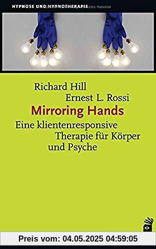 Mirroring Hands: Eine klientenresponsive Therapie für Körper und Psyche (Hypnose und Hypnotherapie)