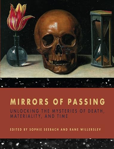 Mirrors of Passing: Unlocking the Mysteries of Death, Materiality, and Time von Berghahn Books