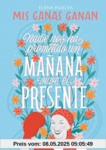 Mis ganas ganan. Nadie nos ha prometido un mañana, vive el presente (Montena)