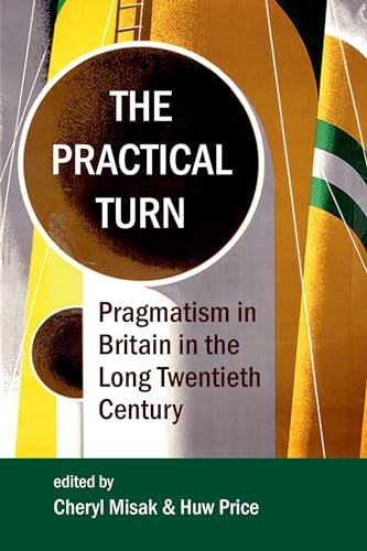 The Practical Turn: Pragmatism in Britain in the Long Twentieth Century (Proceedings of the British Academy, Band 210) von Oxford University Press