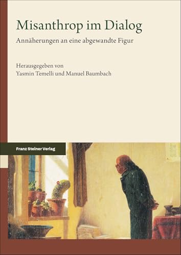 Misanthrop im Dialog: Annäherungen an eine abgewandte Figur Misanthrop im Dialog: Annäherungen an eine abgewandte Figur von Franz Steiner Verlag