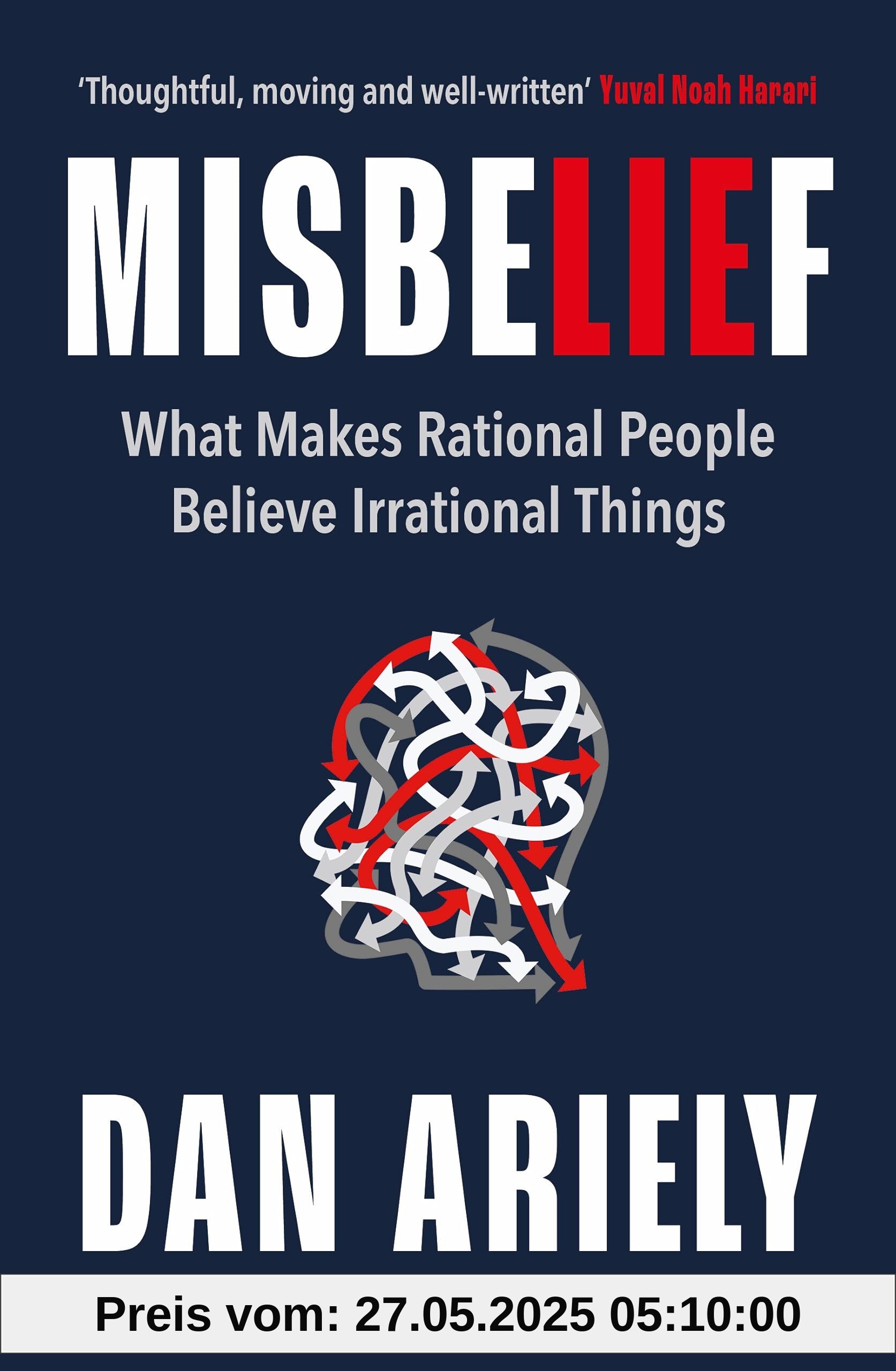 Misbelief: What Makes Rational People Believe Irrational Things