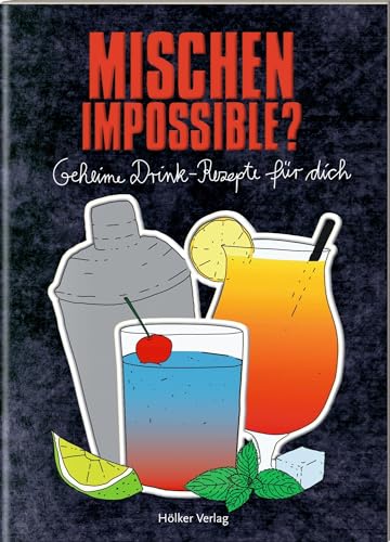 Mischen impossible?: Geheime Drink-Rezepte für dich von Hölker Verlag