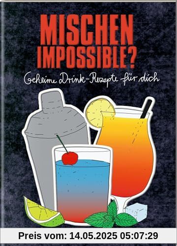 Mischen impossible?: Geheime Drink-Rezepte für dich