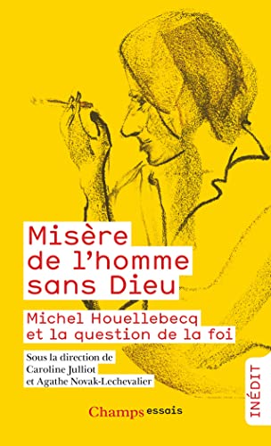 Misère de l'homme sans Dieu: Michel Houellebecq et la question de la foi