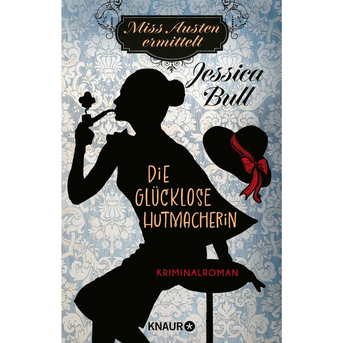 Miss Austen ermittelt. Die glücklose Hutmacherin Miss Austen ermittelt. Die glücklose Hutmacherin von Knaur HC