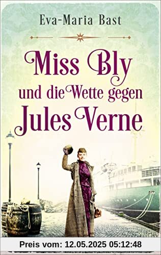 Miss Bly und die Wette gegen Jules Verne: Roman - Inspiriert von der abenteuerlichen Reise der Journalistin Nellie Bly – der mutigsten Reporterin des 19. Jahrhunderts! - - - Miss Bly und die Wette gegen Jules Verne: Roman - Inspiriert von der abenteuerlichen Reise der Journalistin Nellie Bly – der mutigsten Reporterin des 19. Jahrhunderts! - - -