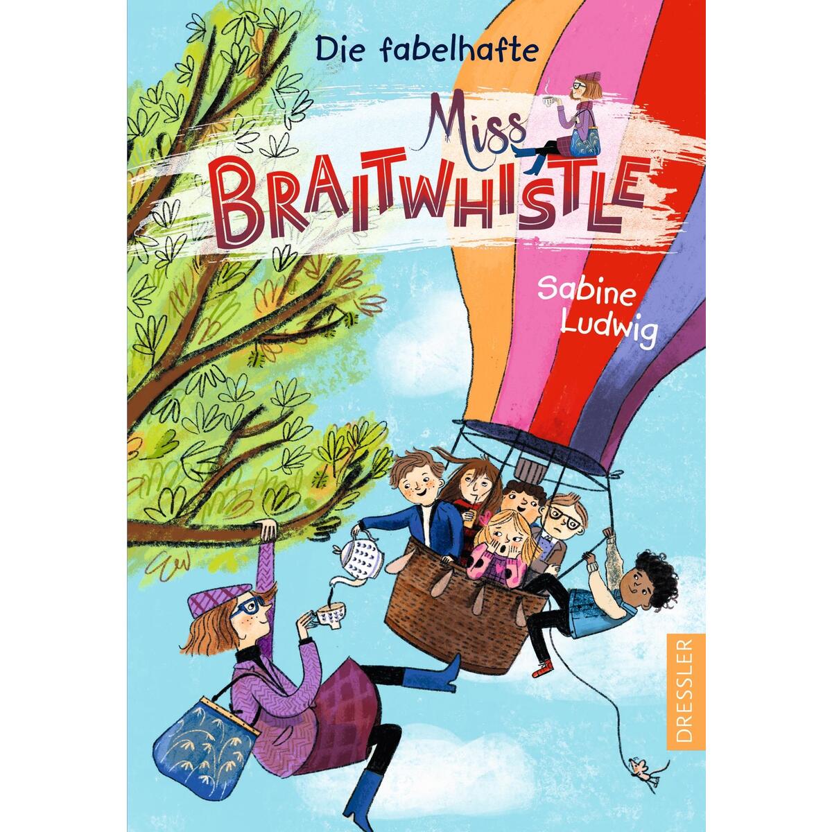 Miss Braitwhistle 1. Die fabelhafte Miss Braitwhistle Miss Braitwhistle 1. Die fabelhafte Miss Braitwhistle von Dressler