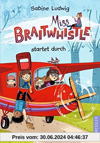 Miss Braitwhistle 6. Miss Braitwhistle startet durch: Der neuste Band der erfolgreichen Miss Braitwhistle-Reihe