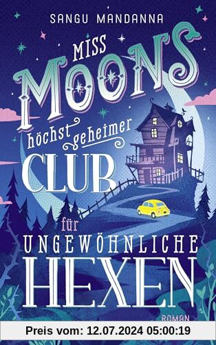 Miss Moons höchst geheimer Club für ungewöhnliche Hexen: Roman - Herzerwärmend, magisch, geheimnisvoll – Cosy Fantasy erobert Deutschland