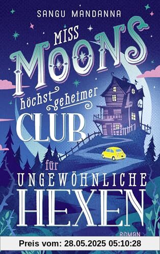 Miss Moons höchst geheimer Club für ungewöhnliche Hexen: Roman - Herzerwärmend, magisch, geheimnisvoll – Cosy Fantasy erobert Deutschland