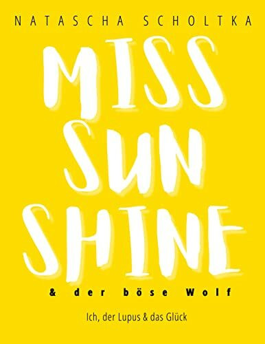 Miss Sunshine und der böse Wolf: Ich, der Lupus und das Glück