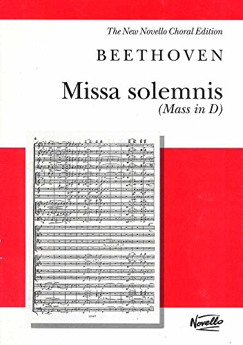 Missa Solemnis (Mass in D), Op. 123: For Soprano, Alto, Tenor and Bass Soli, SATB and Orchestra: for soprano, alto, tenor and bass soli, SATB and orchestra: The New Novello Choral Edition von Novello
