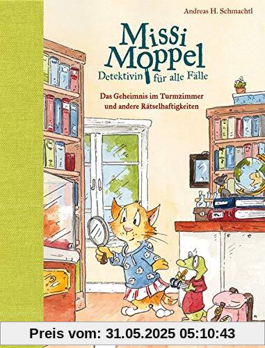 Missi Moppel – Detektivin für alle Fälle. Das Geheimnis im Turmzimmer und andere Rätselhaftigkeiten Missi Moppel – Detektivin für alle Fälle. Das Geheimnis im Turmzimmer und andere Rätselhaftigkeiten