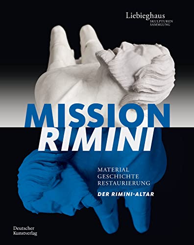 Mission Rimini: Material, Geschichte, Restaurierung. Der Rimini-Altar Mission Rimini: Material, Geschichte, Restaurierung. Der Rimini-Altar von de Gruyter